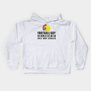 Football Guy Like A Regular Guy Only Way Cooler - Funny Quote Kids Hoodie